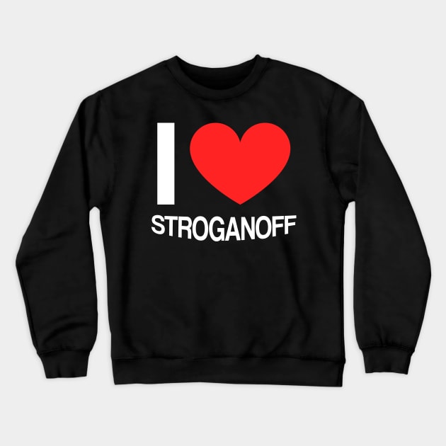 I love stroganoff Crewneck Sweatshirt by Slavstuff